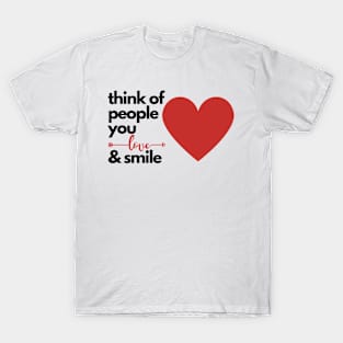 Think of People You Love & Smile T-Shirt